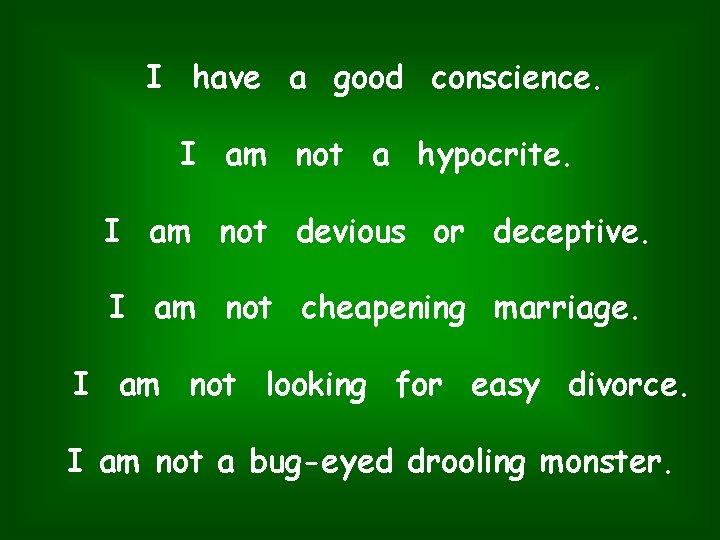 I have a good conscience. I am not a hypocrite. I am not devious