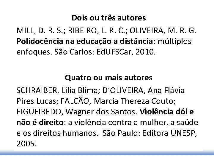 Dois ou três autores MILL, D. R. S. ; RIBEIRO, L. R. C. ;