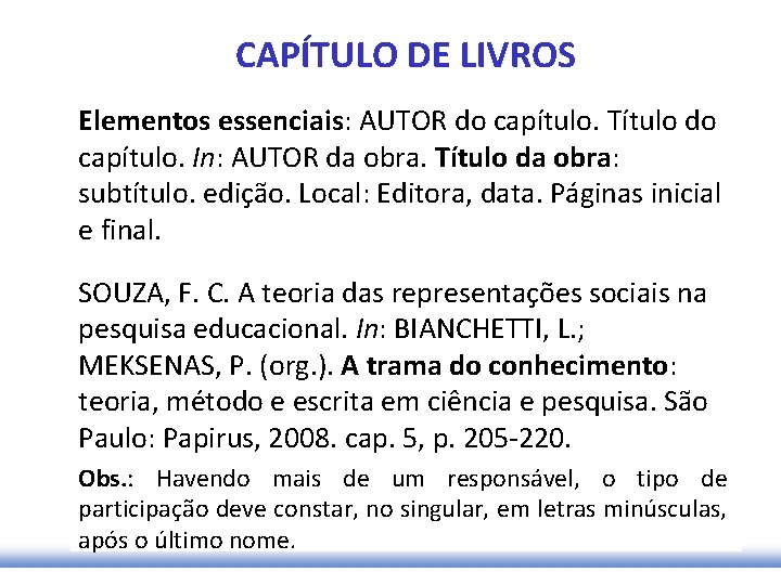 CAPÍTULO DE LIVROS Elementos essenciais: AUTOR do capítulo. Título do capítulo. In: AUTOR da