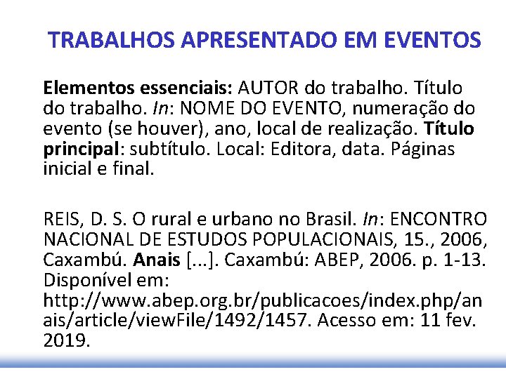 TRABALHOS APRESENTADO EM EVENTOS Elementos essenciais: AUTOR do trabalho. Título do trabalho. In: NOME