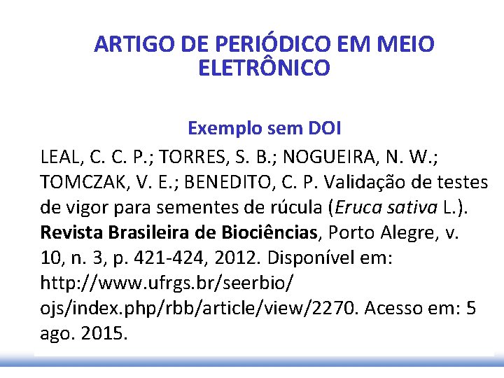 ARTIGO DE PERIÓDICO EM MEIO ELETRÔNICO Exemplo sem DOI LEAL, C. C. P. ;