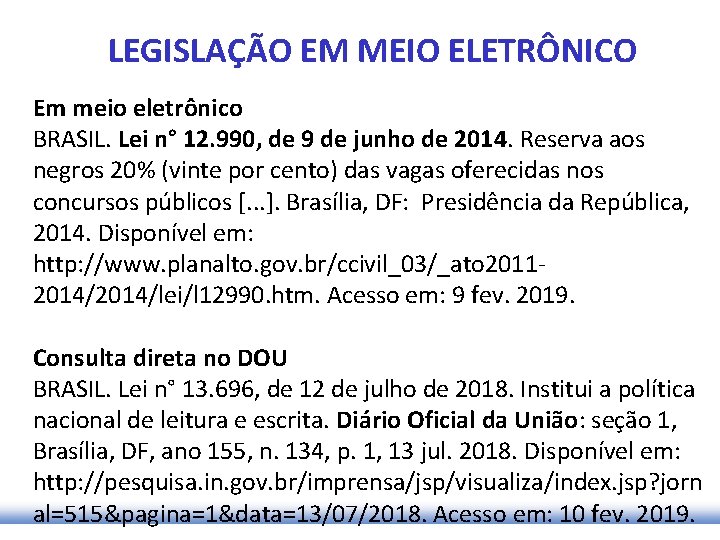 LEGISLAÇÃO EM MEIO ELETRÔNICO Em meio eletrônico BRASIL. Lei n° 12. 990, de 9