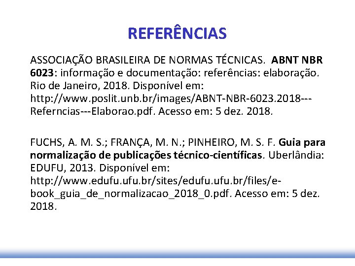 REFERÊNCIAS ASSOCIAÇÃO BRASILEIRA DE NORMAS TÉCNICAS. ABNT NBR 6023: informação e documentação: referências: elaboração.