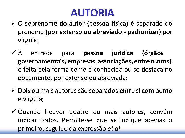 AUTORIA ü O sobrenome do autor (pessoa física) é separado do prenome (por extenso