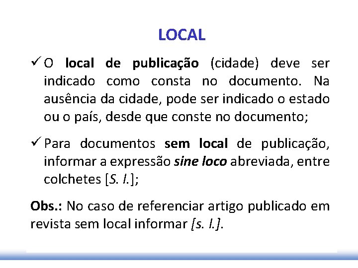 LOCAL ü O local de publicação (cidade) deve ser indicado como consta no documento.