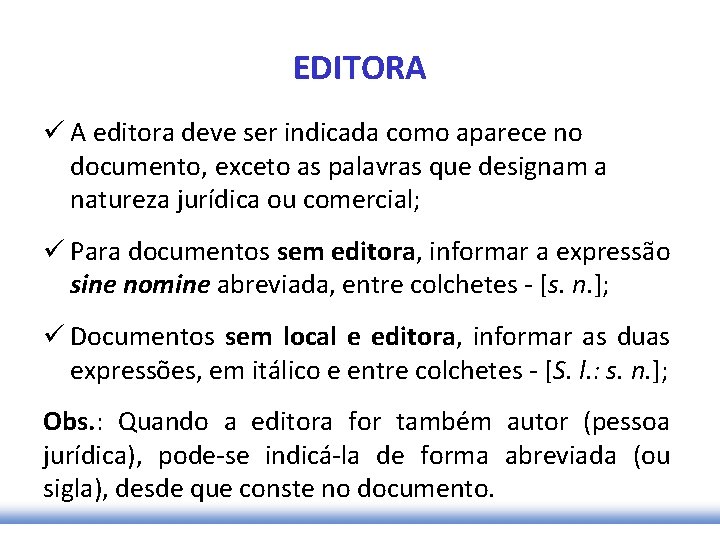 EDITORA ü A editora deve ser indicada como aparece no documento, exceto as palavras