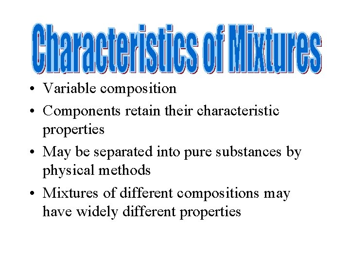  • Variable composition • Components retain their characteristic properties • May be separated