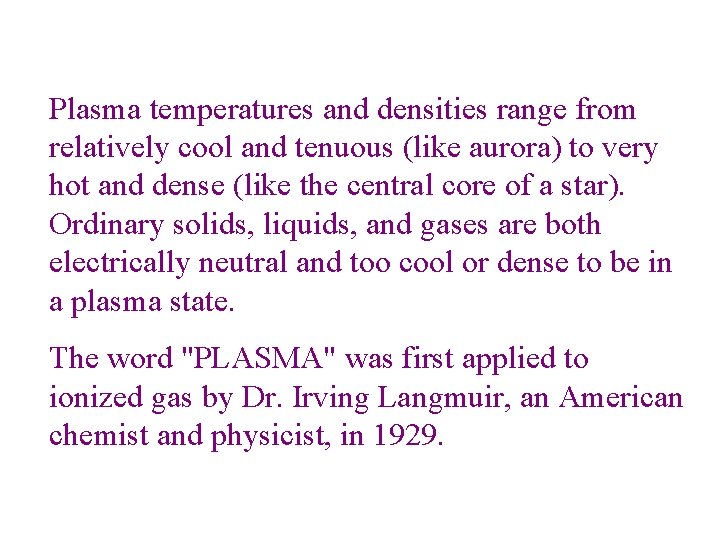 Plasma temperatures and densities range from relatively cool and tenuous (like aurora) to very