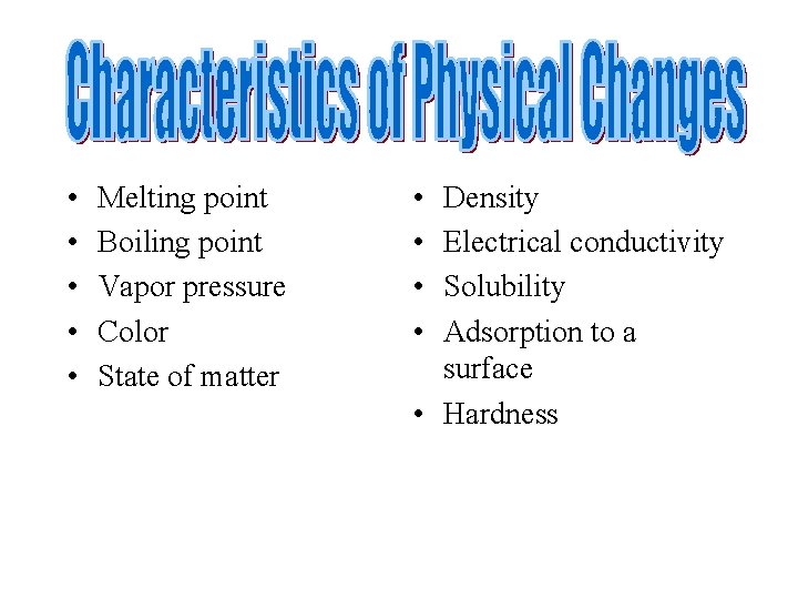  • • • Melting point Boiling point Vapor pressure Color State of matter