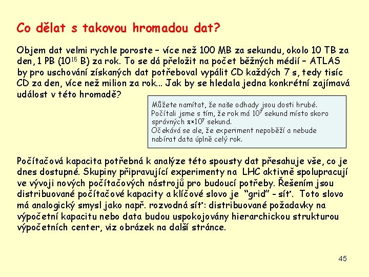 Co dělat s takovou hromadou dat? Objem dat velmi rychle poroste – více než