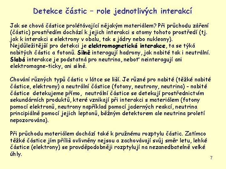 Detekce částic – role jednotlivých interakcí Jak se chová částice prolétávající nějakým materiálem? Při