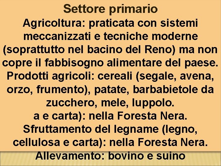 Settore primario Agricoltura: praticata con sistemi meccanizzati e tecniche moderne (soprattutto nel bacino del Settore primario Agricoltura: praticata con sistemi meccanizzati e tecniche moderne (soprattutto nel bacino del