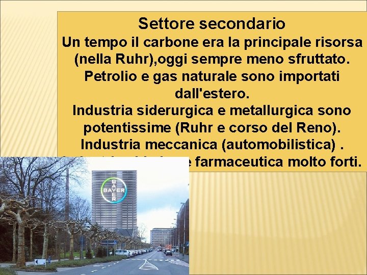 Settore secondario Un tempo il carbone era la principale risorsa (nella Ruhr), oggi sempre Settore secondario Un tempo il carbone era la principale risorsa (nella Ruhr), oggi sempre