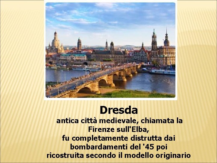 Dresda antica città medievale, chiamata la Firenze sull'Elba, fu completamente distrutta dai bombardamenti del Dresda antica città medievale, chiamata la Firenze sull'Elba, fu completamente distrutta dai bombardamenti del