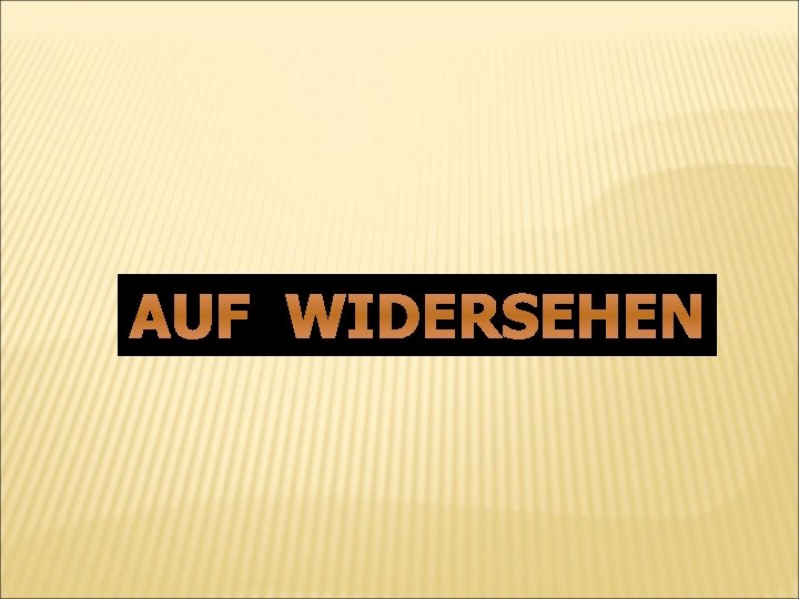 AUF WIDERSEHEN AUF WIDERSEHEN