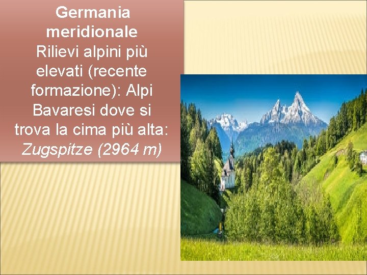Germania meridionale Rilievi alpini più elevati (recente formazione): Alpi Bavaresi dove si trova la Germania meridionale Rilievi alpini più elevati (recente formazione): Alpi Bavaresi dove si trova la