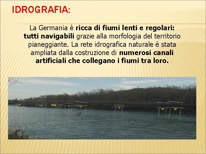 IDROGRAFIA: La Germania è ricca di fiumi lenti e regolari: tutti navigabili grazie alla IDROGRAFIA: La Germania è ricca di fiumi lenti e regolari: tutti navigabili grazie alla