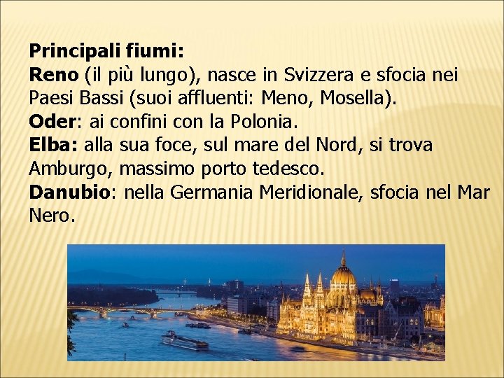 Principali fiumi: Reno (il più lungo), nasce in Svizzera e sfocia nei Paesi Bassi Principali fiumi: Reno (il più lungo), nasce in Svizzera e sfocia nei Paesi Bassi
