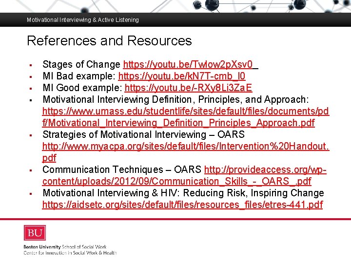 Motivational Interviewing & Active Listening References and Resources Stages of Change https: //youtu. be/Twlow