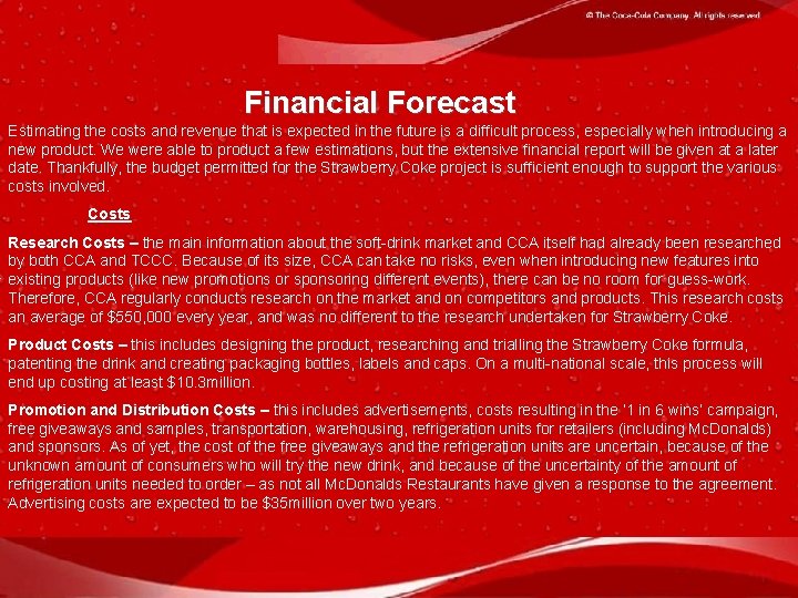 Financial Forecast Estimating the costs and revenue that is expected in the future is