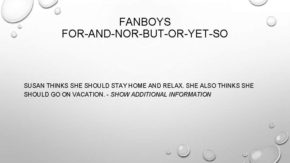 FANBOYS FOR-AND-NOR-BUT-OR-YET-SO SUSAN THINKS SHE SHOULD STAY HOME AND RELAX. SHE ALSO THINKS SHE