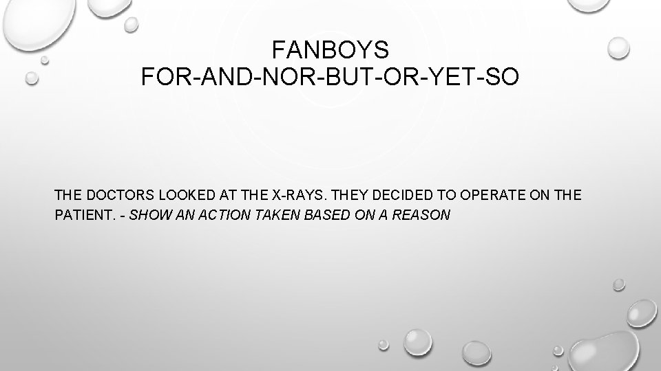 FANBOYS FOR-AND-NOR-BUT-OR-YET-SO THE DOCTORS LOOKED AT THE X-RAYS. THEY DECIDED TO OPERATE ON THE