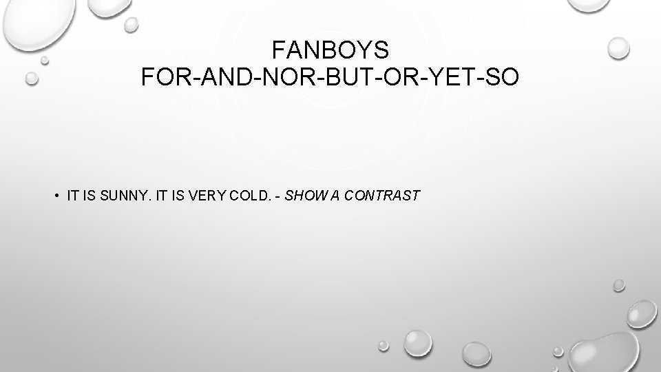 FANBOYS FOR-AND-NOR-BUT-OR-YET-SO • IT IS SUNNY. IT IS VERY COLD. - SHOW A CONTRAST