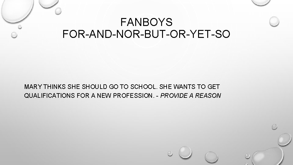 FANBOYS FOR-AND-NOR-BUT-OR-YET-SO MARY THINKS SHE SHOULD GO TO SCHOOL. SHE WANTS TO GET QUALIFICATIONS