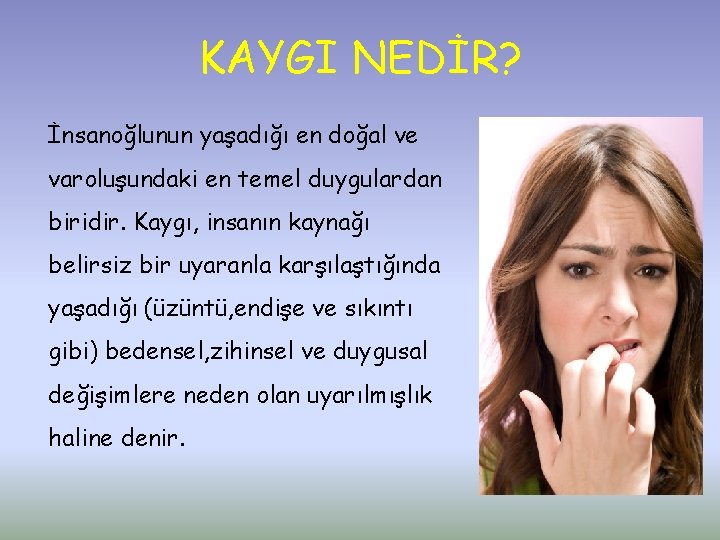 KAYGI NEDİR? İnsanoğlunun yaşadığı en doğal ve varoluşundaki en temel duygulardan biridir. Kaygı, insanın