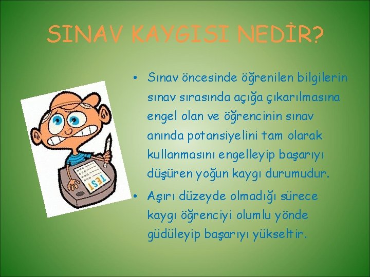 SINAV KAYGISI NEDİR? • Sınav öncesinde öğrenilen bilgilerin sınav sırasında açığa çıkarılmasına engel olan