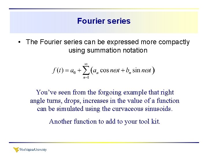 Fourier series • The Fourier series can be expressed more compactly using summation notation Fourier series • The Fourier series can be expressed more compactly using summation notation