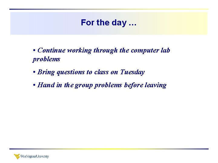 For the day … • Continue working through the computer lab problems • Bring For the day … • Continue working through the computer lab problems • Bring