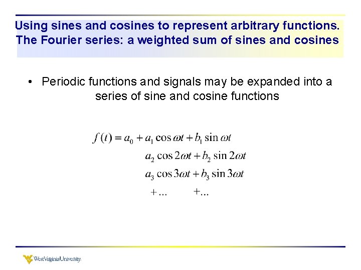 Using sines and cosines to represent arbitrary functions. The Fourier series: a weighted sum Using sines and cosines to represent arbitrary functions. The Fourier series: a weighted sum