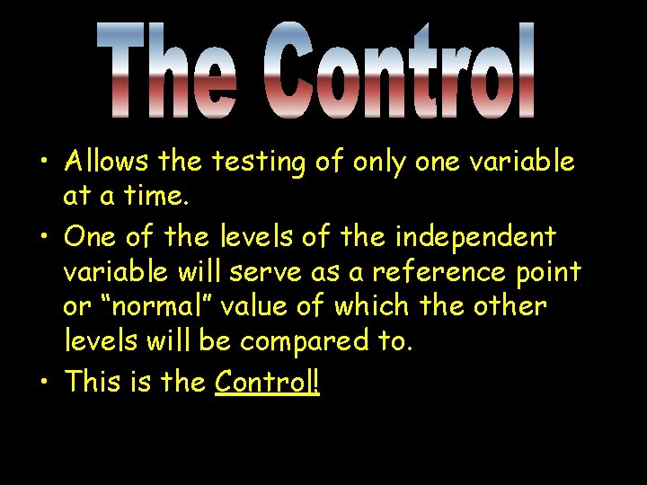  • Allows the testing of only one variable at a time. • One