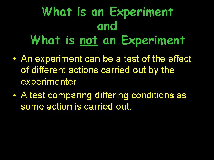 What is an Experiment and What is not an Experiment • An experiment can