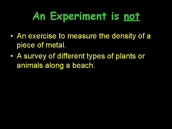 An Experiment is not • An exercise to measure the density of a piece
