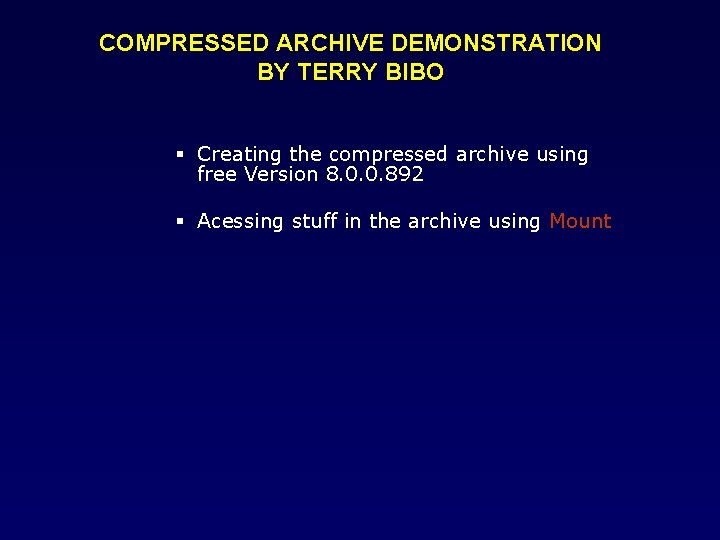 COMPRESSED ARCHIVE DEMONSTRATION BY TERRY BIBO Creating the compressed archive using free Version 8.