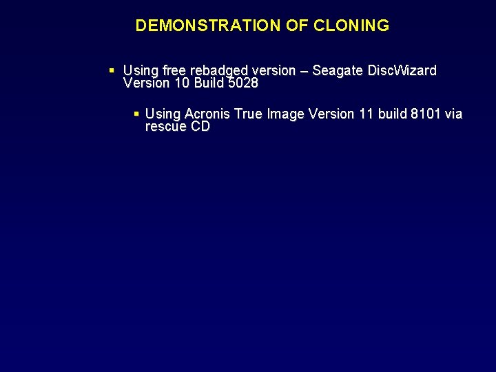 DEMONSTRATION OF CLONING Using free rebadged version – Seagate Disc. Wizard Version 10 Build