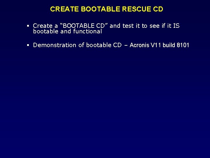 CREATE BOOTABLE RESCUE CD Create a “BOOTABLE CD” and test it to see if