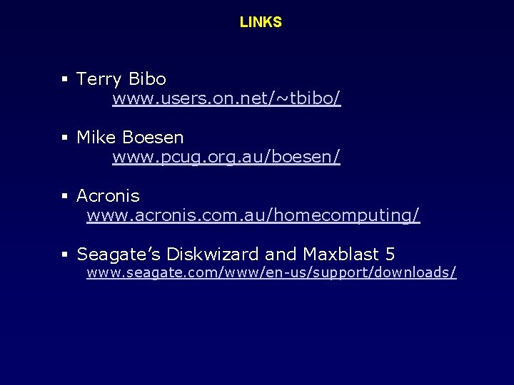 LINKS Terry Bibo www. users. on. net/~tbibo/ Mike Boesen www. pcug. org. au/boesen/ Acronis