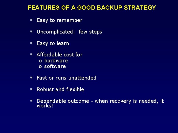 FEATURES OF A GOOD BACKUP STRATEGY Easy to remember Uncomplicated; few steps Easy to