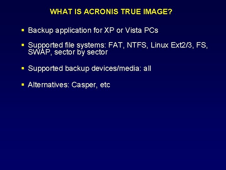 WHAT IS ACRONIS TRUE IMAGE? Backup application for XP or Vista PCs Supported file