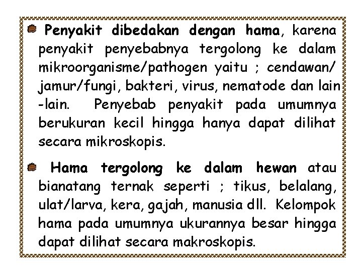 Penyakit dibedakan dengan hama, karena penyakit penyebabnya tergolong ke dalam mikroorganisme/pathogen yaitu ; cendawan/