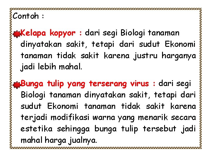 Contoh : Kelapa kopyor : dari segi Biologi tanaman dinyatakan sakit, tetapi dari sudut