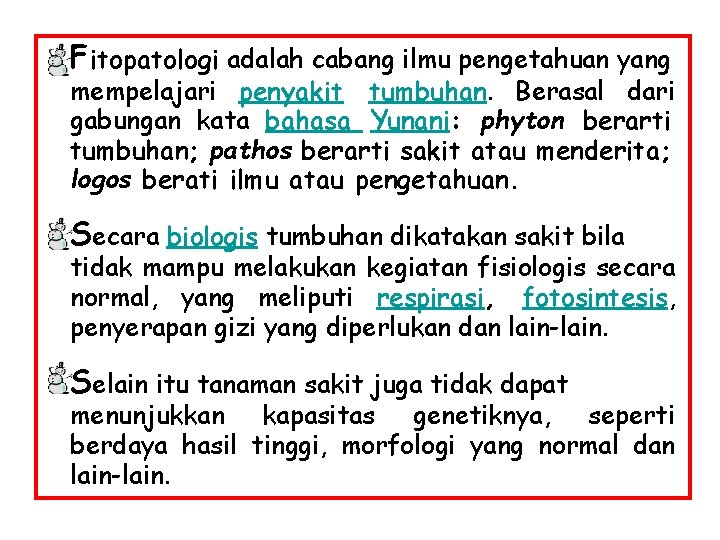 Fitopatologi adalah cabang ilmu pengetahuan yang mempelajari penyakit tumbuhan. Berasal dari gabungan kata bahasa