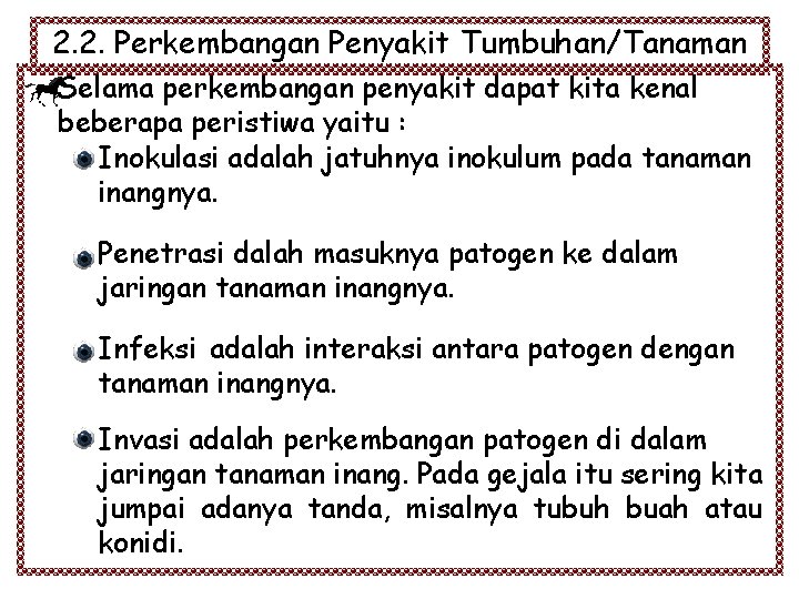 2. 2. Perkembangan Penyakit Tumbuhan/Tanaman Selama perkembangan penyakit dapat kita kenal beberapa peristiwa yaitu