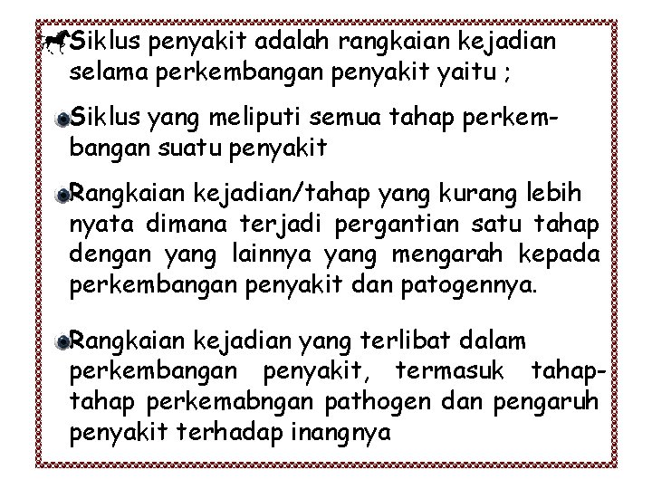 Siklus penyakit adalah rangkaian kejadian selama perkembangan penyakit yaitu ; Siklus yang meliputi semua