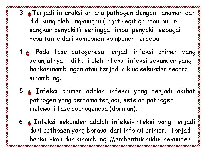 3. Terjadi interaksi antara pathogen dengan tanaman didukung oleh lingkungan (ingat segitiga atau bujur