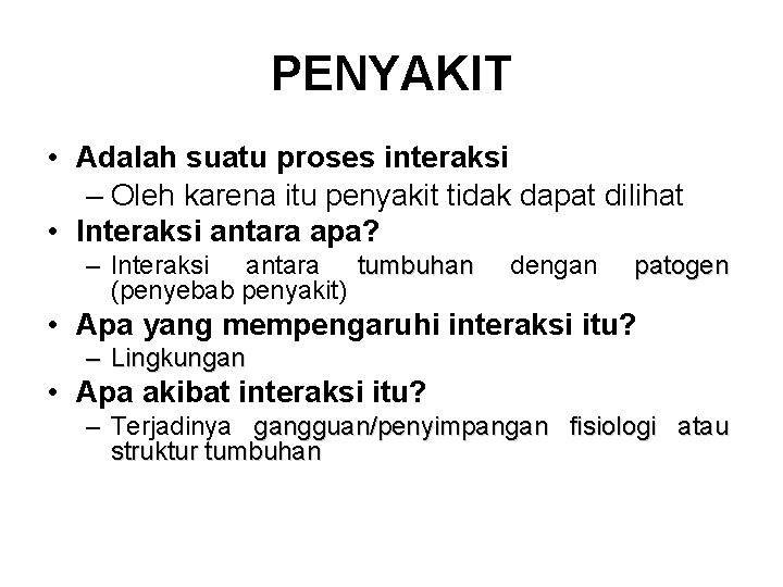 PENYAKIT • Adalah suatu proses interaksi – Oleh karena itu penyakit tidak dapat dilihat