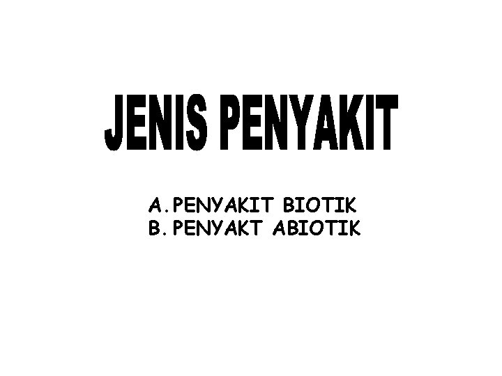 A. PENYAKIT BIOTIK B. PENYAKT ABIOTIK 